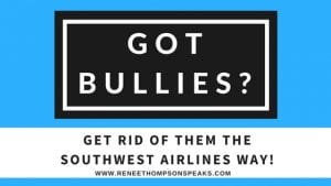 Got Bullies- Get Rid of Them the Southwest Airlines Way!
