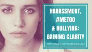 Harrasment, #MeToo & Bullying_ Gaining Clarity (1)
