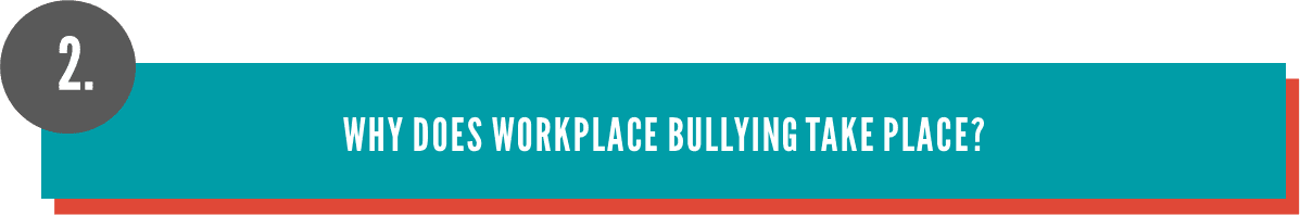 Why does workplace bullying take place?
