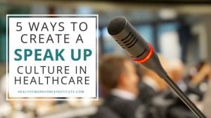 5 Ways to Create a Speak Up Culture in Healthcare
